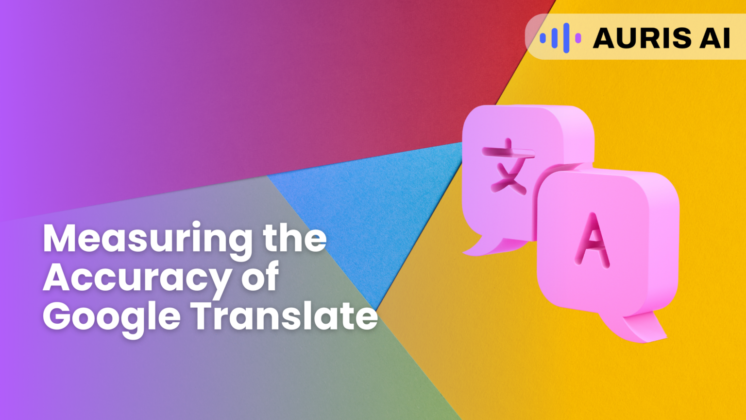 Is Google Translate Actually Accurate? Auris AI